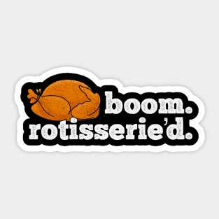 Boom Rotisserie’d - Rotisserie Chicken Sticker